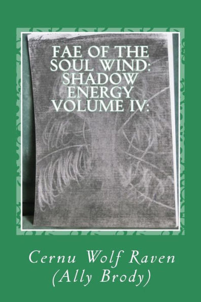 Fae Of The Soul Wind: Shadow Energy Volume Iv:: A Book About Knowledge, Messages, Necromancy, Divination, Poems, Meditations, And Self-Reflection (Fall 2006-Fall 2015) (Shadow Energy Series)