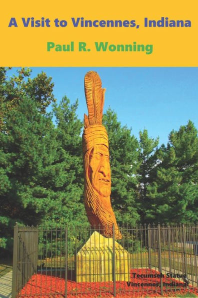 A Visit To Vincennes, Indiana: A History Travel Guide For Vincennes, Indiana In Knox County (Indiana History Travel Guide)