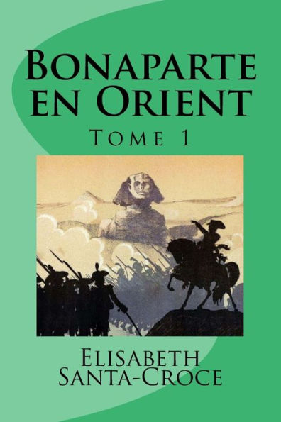 Bonaparte En Orient (Tome 1) (French Edition)