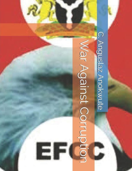 War Against Corruption: President Muhammadu Buhari Fighting Corruption With Action, Passion And Dedication