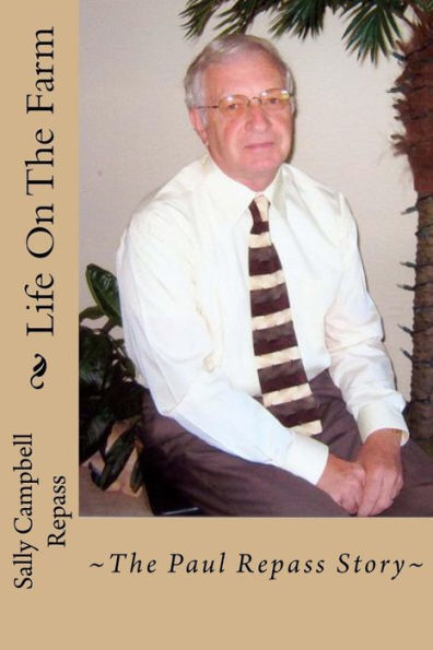 Life On The Farm: ~The Paul Repass Story~