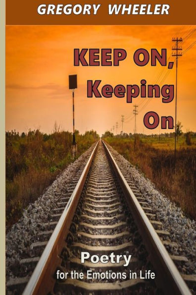 Keep On, Keeping On: Poetry For The Emotions Of Life