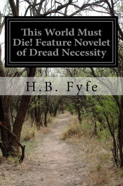 This World Must Die! Feature Novelet Of Dread Necessity