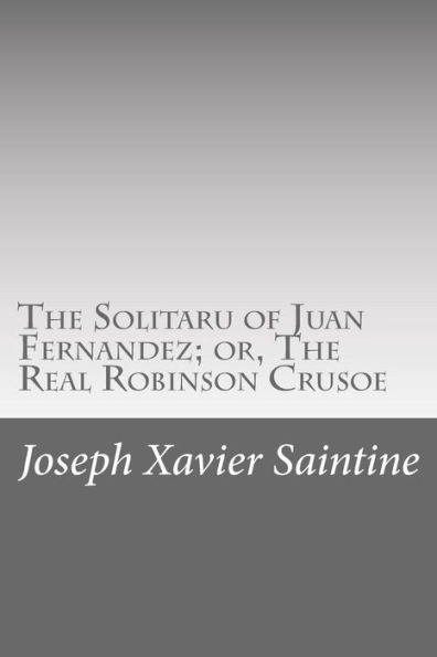 The Solitaru Of Juan Fernandez; Or, The Real Robinson Crusoe