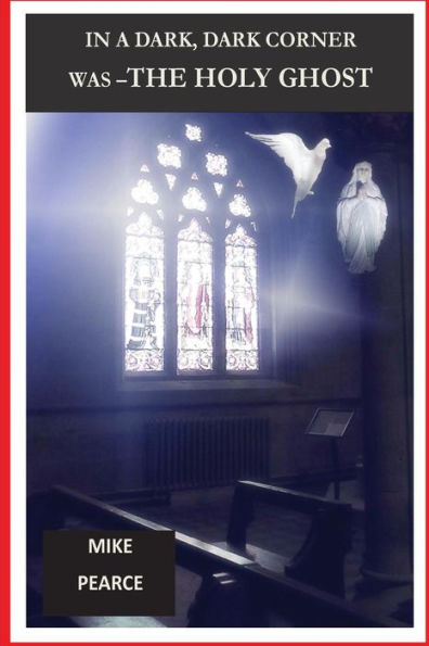 In A Dark ,Dark Corner Was The Holy Ghost