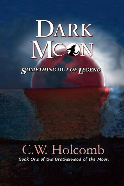 Dark Moon: Something Out Of Legend (The Brotherhood Of The Moon)