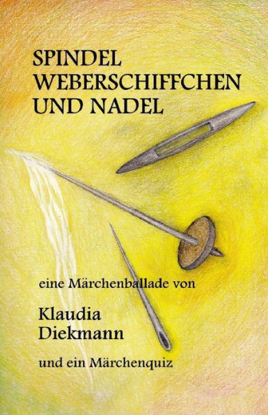 Spindel, Weberschiffchen Und Nadel: Eine Maerchenballade (German Edition)