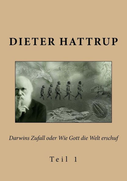Darwins Zufall Oder Wie Gott Die Welt Erschuf: Teil 1 (German Edition)