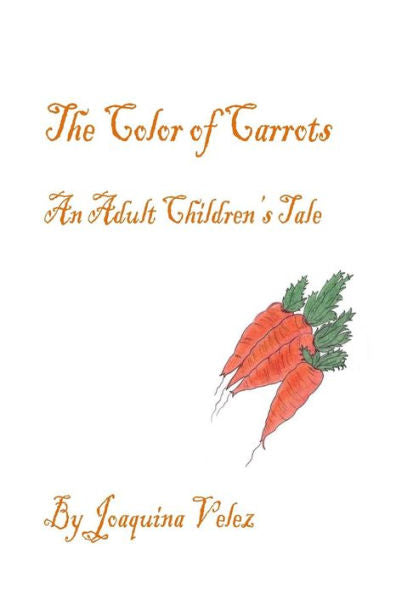 The Color Of Carrots. An Adult Children's Tale