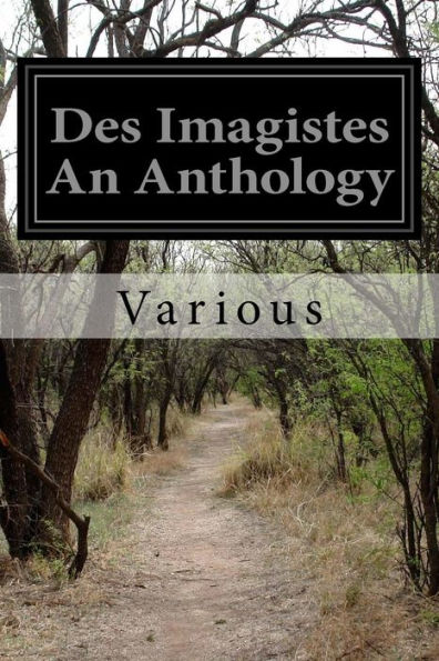 Des Imagistes An Anthology - 9781530478453