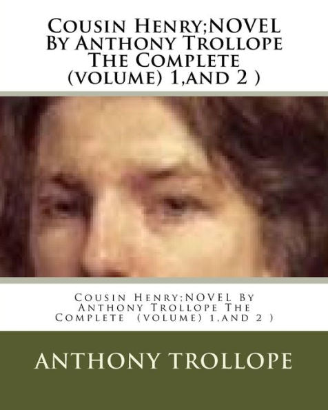Cousin Henry;Novel By Anthony Trollope The Complete (Volume) 1,And 2 )