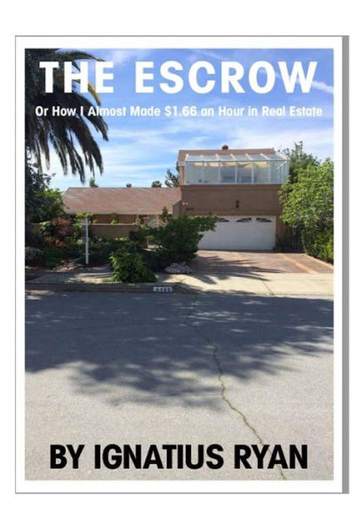 The Escrow: Or How I Almost Made $1.66 An Hour In Real Estate