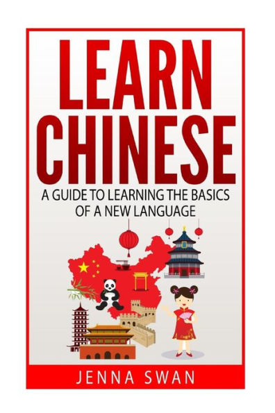 Learn Chinese: A Guide To Learning The Basics Of A New Language