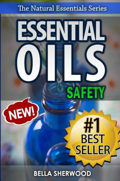 Essential Oils Safety: A Handbook Of Safe Aromatherapy Techniques For You And Your Family (The Natural Essentials Series)