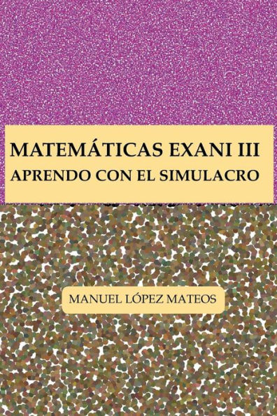 Matem?ticas Exani Iii: Aprendo Con El Simulacro (Spanish Edition)