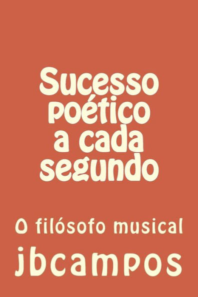 Sucesso Poético A Cada Segundo: O Filósofo Musical (Portuguese Edition)