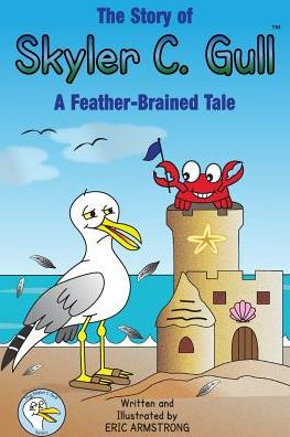 The Story Of Skyler C. Gull: A Feather-Brained Tale (The Skyler C. Gull)