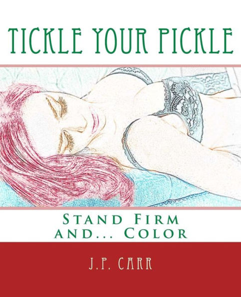 Tickle Your Pickle: Stand Firm And Color