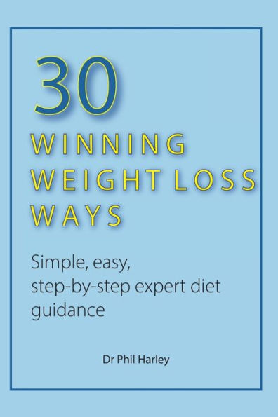30 Winning Weight Loss Ways: Simple, Easy, Step-By-Step Expert Diet Guidance