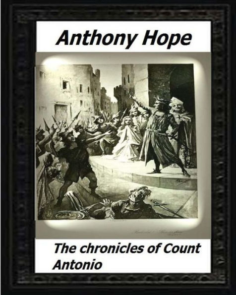 The Chronicles Of Count Antonio (1895) By Anthony Hope - 9781530555598