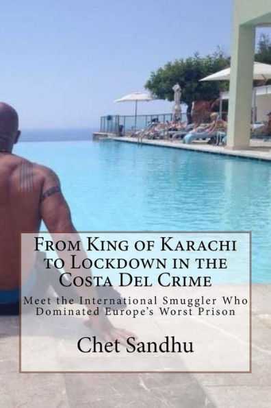 From King Of Karachi To Lockdown In The Costa Del Crime: Meet The International Smuggler Who Dominated Europe's Worst Prison