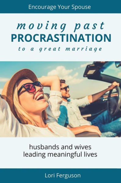 Moving Past Procrastination To A Great Marriage: Encourage Your Spouse
