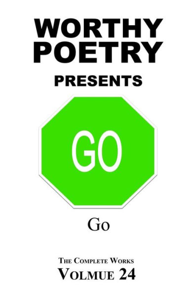 Worthy Poetry: Go (The Complete Works)