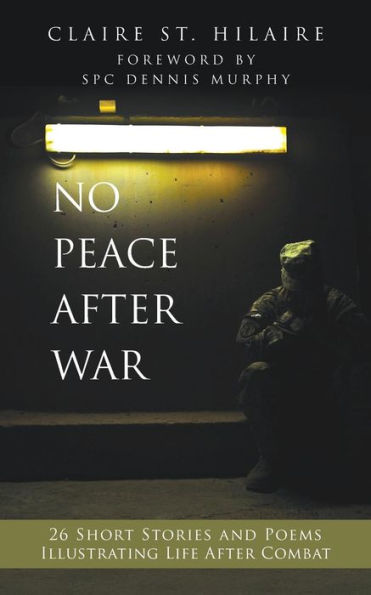 No Peace After War: 26 Short Stories And Poems Illustrating Life After Combat