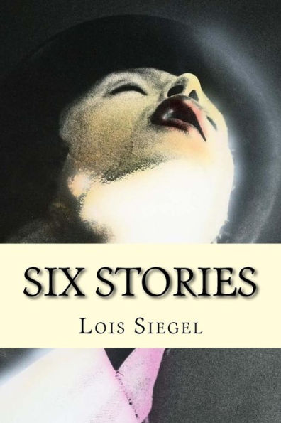 Lois Siegel: Six Stories (Digital & Print Chapbook Special Series)