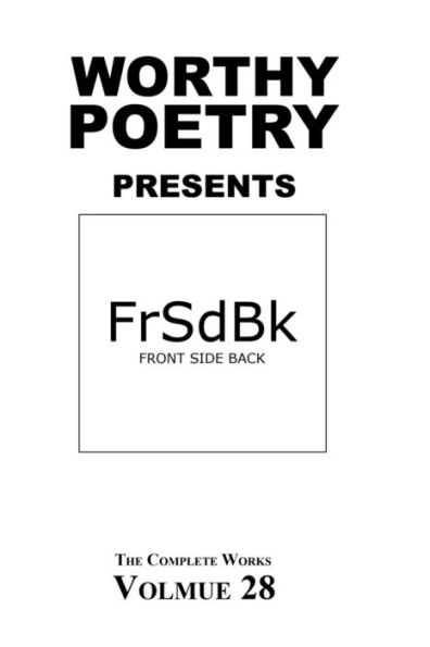 Worthy Poetry: Frsdbk (The Complete Works)