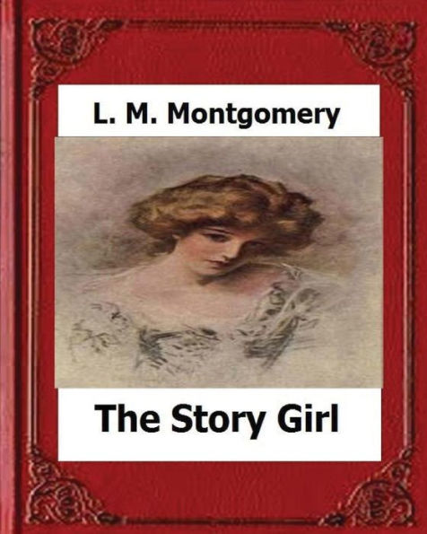 The Story Girl (1911) By:L. M. Montgomery