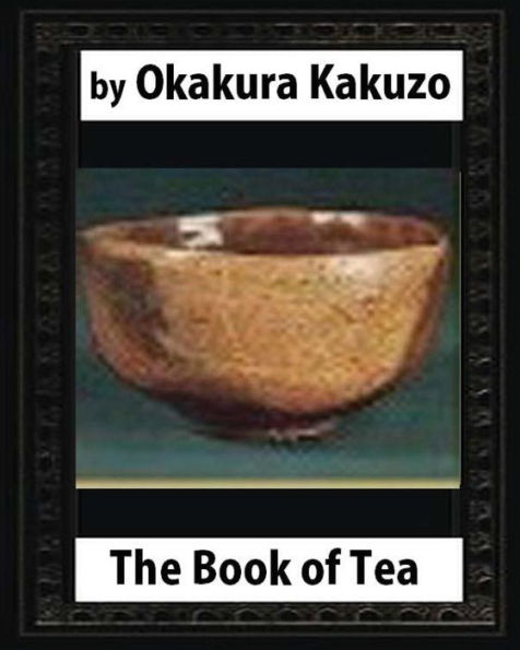 The Book Of Tea (New York: Putnam's, 1906) By:Okakura Kakuzo
