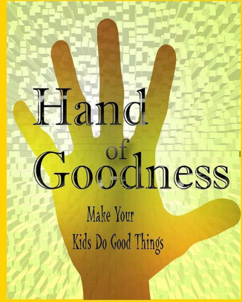 Hand Of Goodness: Make Your Kids Do Good Things