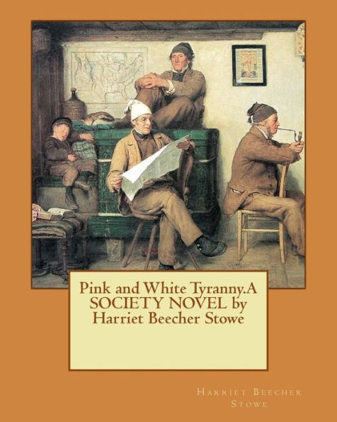 Pink And White Tyranny.A Society Novel By Harriet Beecher Stowe