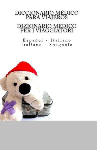 Diccionario Medico Para Viajeros: Espanol - Italiano / Dizionario Medico Per I Viaggiatori: Italiano - Spagnolo (Spanish Edition)