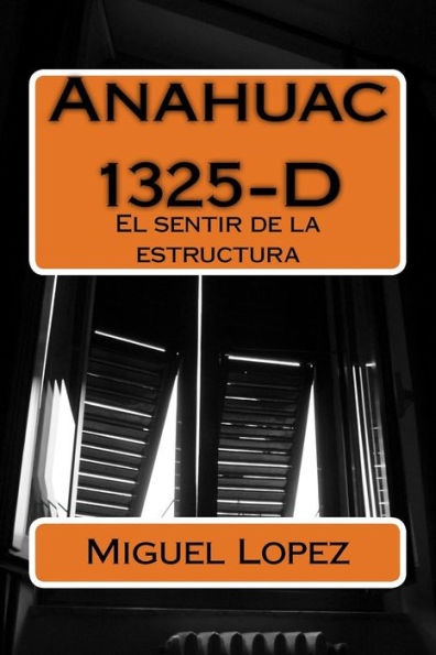 Anahuac 1325-D: El Sentir De La Estructura (Spanish Edition)