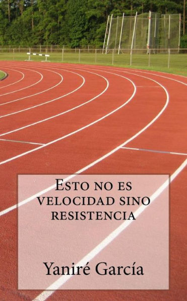 Esto No Es Velocidad Sino Resistencia (Spanish Edition)