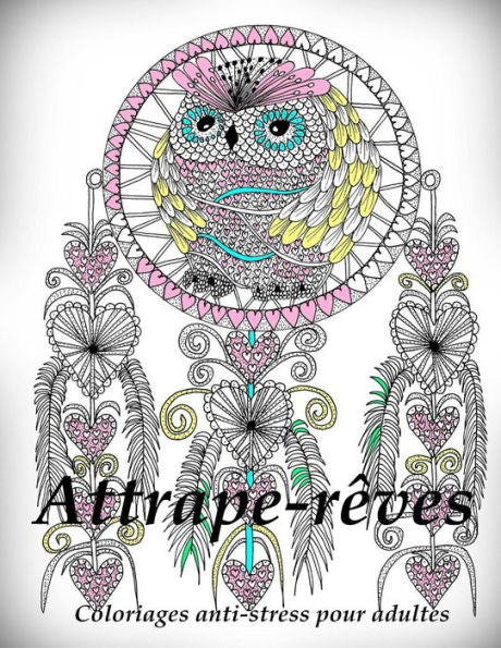Attrape-Reves - Coloriages Pour Adultes: Coloriage Anti-Stress (French Edition)