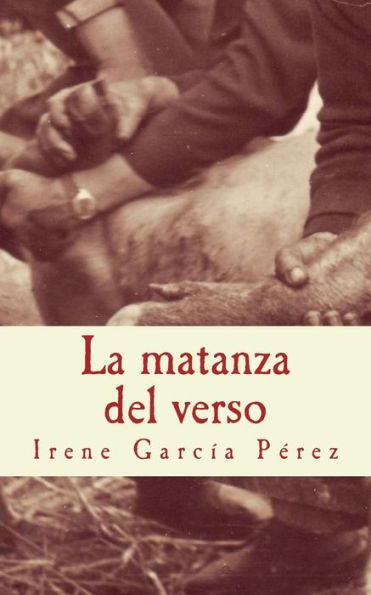 La Matanza Del Verso: El Cerdo Y La Tinta; El Despiece Y Las Palabras; La Zorza Y La Rima; El Matarife Y Las Hojas (Spanish Edition)