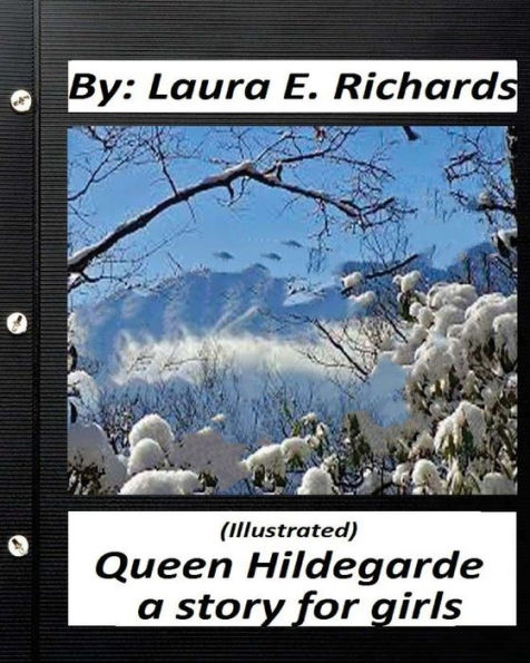 Queen Hildegarde; A Story For Girls.Laura E. Richards (Children's Classics): (Illustrated)