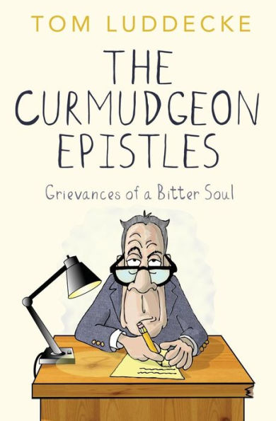 The Curmudgeon Epistles: Grievances Of A Bitter Soul