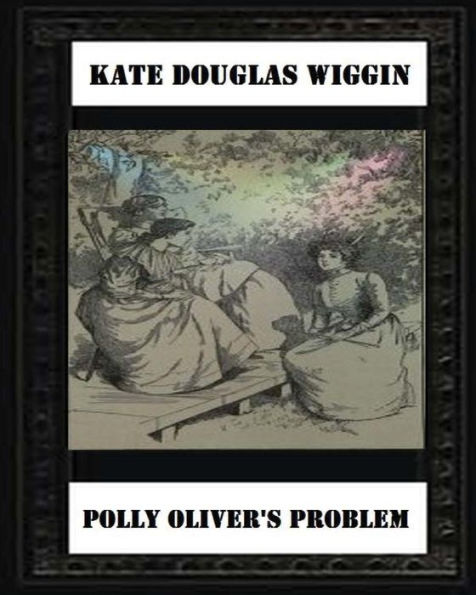 Polly Oliver's Problem; A Story For Girls(1893) By Kate Douglas Wiggin