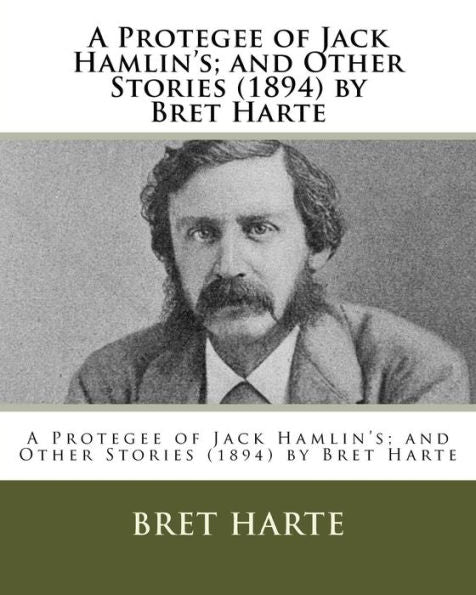 A Protegee Of Jack Hamlin's; And Other Stories (1894) By Bret Harte