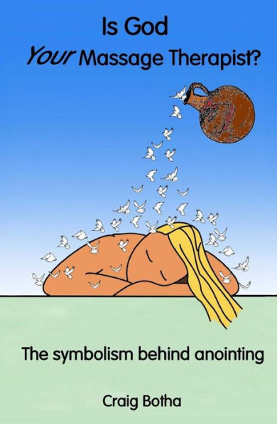 Is God Your Massage Therapist?: The Symbolism Behind Anointing
