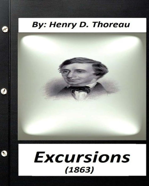 Excursions (1863) By Henry D. Thoreau (Original Classics)