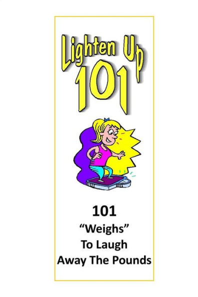 Lighten Up: 101 Weighs To Laugh Away The Pounds