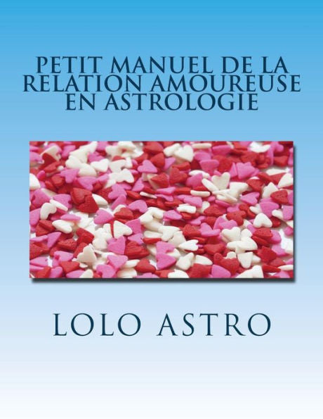 Petit Manuel De La Relation Amoureuse En Astrologie: Synastrie (French Edition)