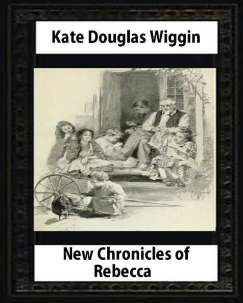 New Chronicles Of Rebecca (1907) By Kate Douglas Smith Wiggin