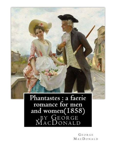 Phantastes : A Faerie Romance For Men And Women(1858),By George Macdonald