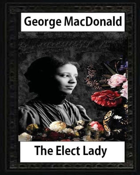 The Elect Lady ( 1888 ) Novel By George Macdonald